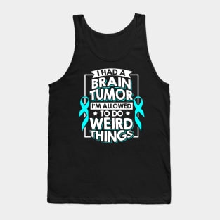 I Had A Brain Tumor I'm Allowed To Do Weird Things Tank Top